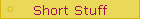 Short Stuff