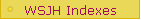 WSJH Indexes
